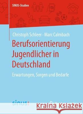 Berufsorientierung Jugendlicher in Deutschland: Erwartungen, Sorgen und Bedarfe Christoph Schleer Marc Calmbach 9783658385903 Springer vs