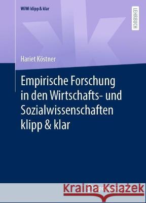 Empirische Forschung in den Wirtschafts- und Sozialwissenschaften klipp & klar Hariet K?stner 9783658385989 Springer Gabler