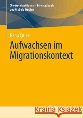 Aufwachsen im Migrationskontext Banu ?ıtlak 9783658386061 Springer vs