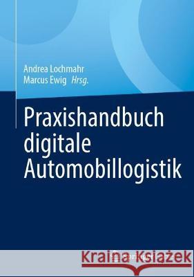 Praxishandbuch digitale Automobillogistik Andrea Lochmahr Marcus Ewig 9783658386306 Springer Gabler