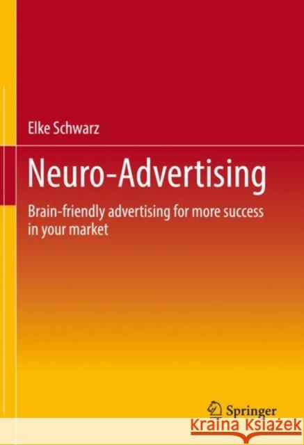 Neuro-Advertising: Brain-friendly advertising for more success in your market Elke Schwarz 9783658386320 Springer Gabler