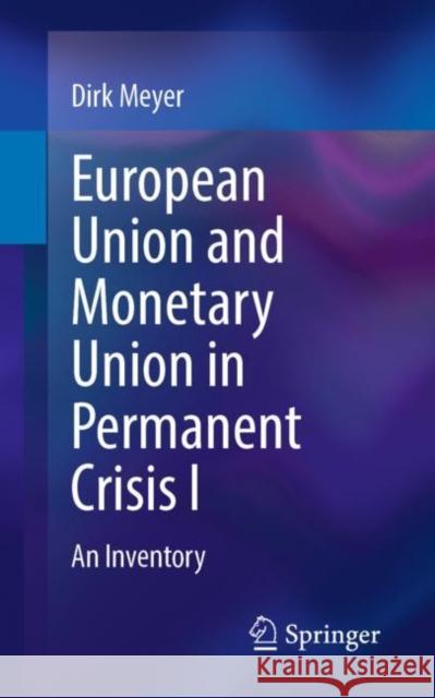 European Union and Monetary Union in Permanent Crisis I: An Inventory Meyer, Dirk 9783658386429 Springer Fachmedien Wiesbaden