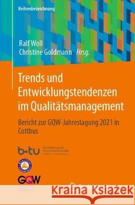 Trends Und Entwicklungstendenzen Im Qualitätsmanagement: Bericht Zur Gqw-Jahrestagung 2021 in Cottbus Woll, Ralf 9783658386856 Springer Fachmedien Wiesbaden