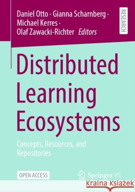 Distributed Learning Ecosystems: Concepts, Resources, and Repositories Daniel Otto, Gianna Scharnberg, Michael Kerres, Olaf Zawacki-Richter 9783658387020 Springer Fachmedien Wiesbaden