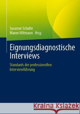 Eignungsdiagnostische Interviews: Standards Der Professionellen Interviewführung Schulte, Susanne 9783658387198 Springer Gabler