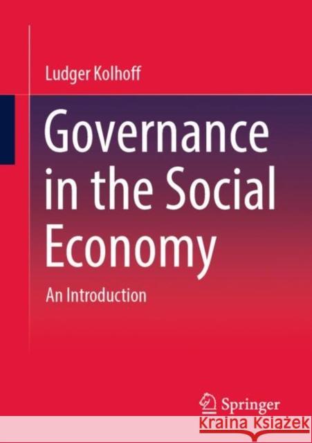 Governance in the Social Economy: An Introduction Ludger Kolhoff 9783658387426