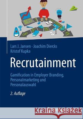 Recrutainment: Gamification in Employer Branding, Personalmarketing und Personalauswahl Lars J. Jansen Joachim Diercks Kristof Kupka 9783658387488 Springer Gabler