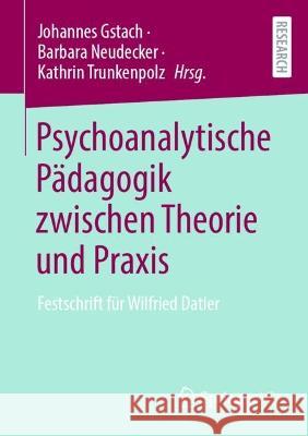 Psychoanalytische Pädagogik Zwischen Theorie Und Praxis: Festschrift Für Wilfried Datler Gstach, Johannes 9783658387501 Springer vs