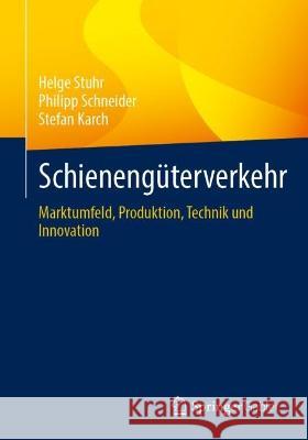 Schienengüterverkehr: Marktumfeld, Produktion, Technik Und Innovation Stuhr, Helge 9783658387525 Springer Gabler