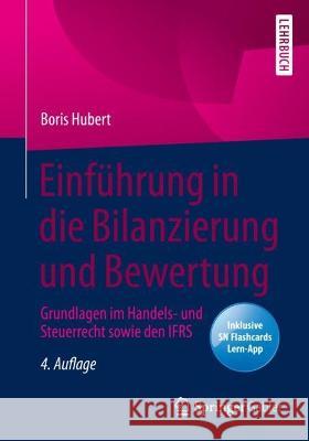 Einf?hrung in die Bilanzierung und Bewertung: Grundlagen im Handels- und Steuerrecht sowie den IFRS Boris Hubert 9783658387952 Springer Gabler