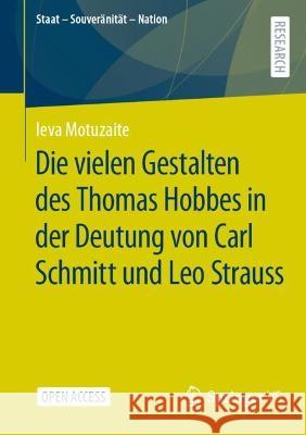 Die Vielen Gestalten Des Thomas Hobbes in Der Deutung Von Carl Schmitt Und Leo Strauss Motuzaite, Ieva 9783658388041 Springer Fachmedien Wiesbaden