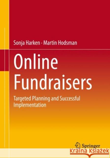 Online Fundraisers: Targeted Planning and Successful Implementation Sonja Harken Martin Hodsman 9783658388287 Springer Gabler