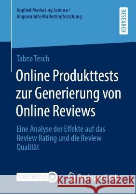 Online Produkttests Zur Generierung Von Online Reviews: Eine Analyse Der Effekte Auf Das Review Rating Und Die Review Qualität Tesch, Tabea 9783658388355