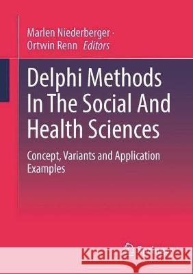 Delphi Methods In The Social And Health Sciences: Concepts, applications and case studies Marlen Niederberger Ortwin Renn 9783658388614 Springer