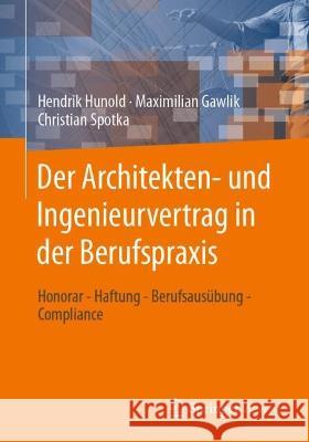 Der Architekten- Und Ingenieurvertrag in Der Berufspraxis: Honorar - Haftung - Berufsausübung - Compliance Hunold, Hendrik 9783658388812