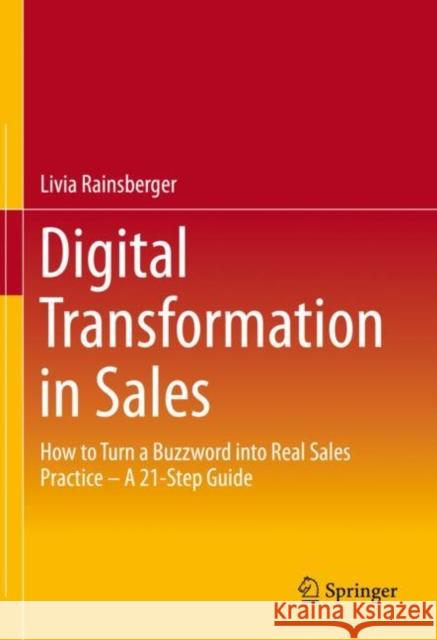Digital Transformation in Sales: How to Turn a Buzzword into Real Sales Practice – A 21-Step Guide Livia Rainsberger 9783658388867 Springer Gabler