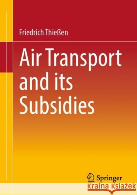 Air Transport and Its Subsidies Thießen, Friedrich 9783658388980