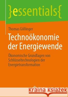 Technoökonomie Der Energiewende: Ökonomische Grundlagen Von Schlüsseltechnologien Der Energietransformation Göllinger, Thomas 9783658389017 Springer Fachmedien Wiesbaden