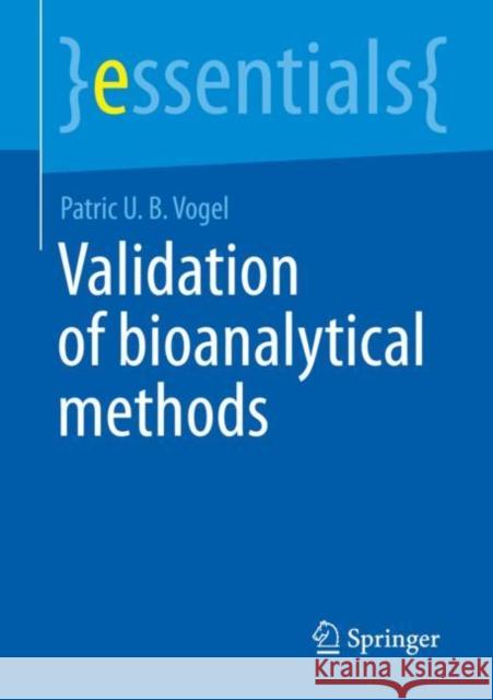 Validation of Bioanalytical Methods Patric U. B. Vogel 9783658389123 Springer Spektrum