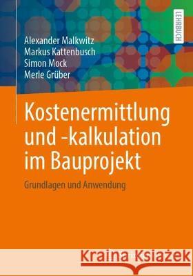 Kostenermittlung und -kalkulation im Bauprojekt: Grundlagen und Anwendung Alexander Malkwitz Markus Kattenbusch Simon Mock 9783658389260 Springer Vieweg