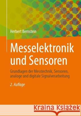 Messelektronik und Sensoren: Grundlagen der Messtechnik, Sensoren, analoge und digitale Signalverarbeitung Herbert Bernstein 9783658389284