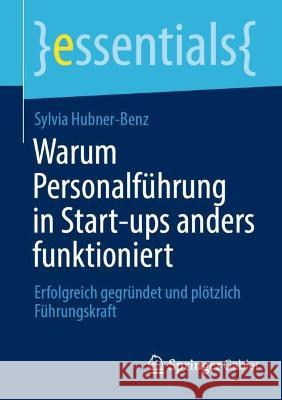 Warum Personalführung in Start-ups anders funktioniert: Erfolgreich gegründet und plötzlich Führungskraft Hubner-Benz, Sylvia 9783658389468 Springer Fachmedien Wiesbaden