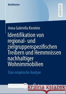 Identifikation Von Regional- Und Zielgruppenspezifischen Treibern Und Hemmnissen Nachhaltiger Wohnimmobilien: Eine Empirische Analyse Kienlein, Anna Gabriella 9783658389482 Springer Fachmedien Wiesbaden