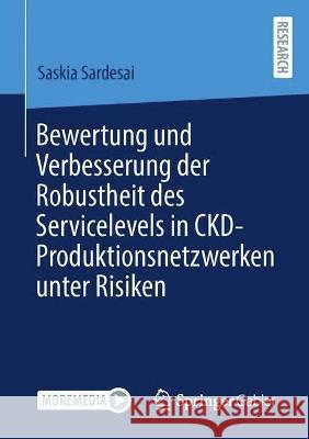 Bewertung Und Verbesserung Der Robustheit Des Servicelevels in Ckd-Produktionsnetzwerken Unter Risiken SarDesai, Saskia 9783658389505 Springer Fachmedien Wiesbaden