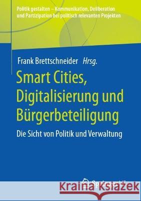 Smart Cities, Digitalisierung Und Bürgerbeteiligung: Die Sicht Von Politik Und Verwaltung Brettschneider, Frank 9783658389680 Springer vs