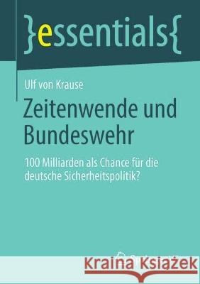 Zeitenwende Und Bundeswehr: 100 Milliarden ALS Chance Für Die Deutsche Sicherheitspolitik? Von Krause, Ulf 9783658389956 Springer Fachmedien Wiesbaden