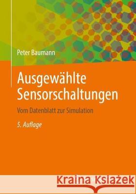 Ausgewählte Sensorschaltungen: Vom Datenblatt Zur Simulation Baumann, Peter 9783658390037