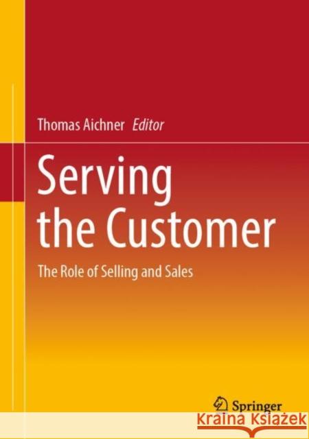 Serving the Customer: The Role of Selling and Sales  9783658390716 Not Avail