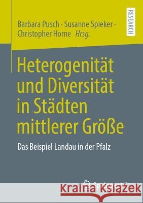 Heterogenität Und Diversität in Städten Mittlerer Größe: Das Beispiel Landau in Der Pfalz Pusch, Barbara 9783658390754 Springer vs