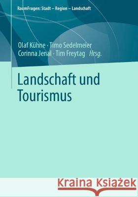 Landschaft und Tourismus Olaf K?hne Timo Sedelmeier Corinna Jenal 9783658390846