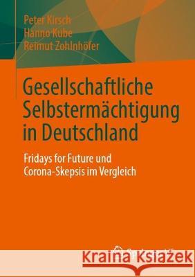 Gesellschaftliche Selbstermächtigung in Deutschland: Fridays for Future Und Corona-Skepsis Im Vergleich Kirsch, Peter 9783658390860 Springer vs