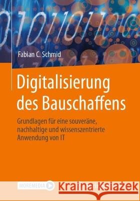 Digitalisierung Des Bauschaffens: Grundlagen Für Eine Souveräne, Nachhaltige Und Wissenszentrierte Anwendung Von It Schmid, Fabian C. 9783658390884 Springer Vieweg