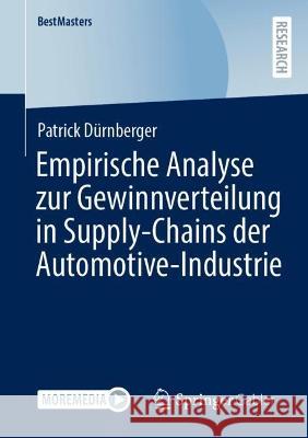 Empirische Analyse Zur Gewinnverteilung in Supply-Chains Der Automotive-Industrie Dürnberger, Patrick 9783658391065 Springer Fachmedien Wiesbaden