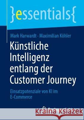 Künstliche Intelligenz Entlang Der Customer Journey: Einsatzpotenziale Von KI Im E-Commerce Harwardt, Mark 9783658391089 Springer Gabler