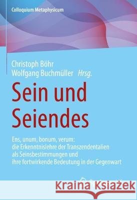 Sein Und Seiendes: Ens, Unum, Bonum, Verum: Die Erkenntnislehre Der Transzendentalien ALS Seinsbestimmungen Und Ihre Fortwirkende Bedeutu Christoph B?hr Wolfgang Buchm?ller 9783658391195 Springer vs