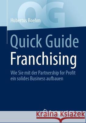 Quick Guide Franchising: Wie Sie mit der Partnership for Profit ein solides Business aufbauen Hubertus Boehm 9783658391300 Springer Gabler