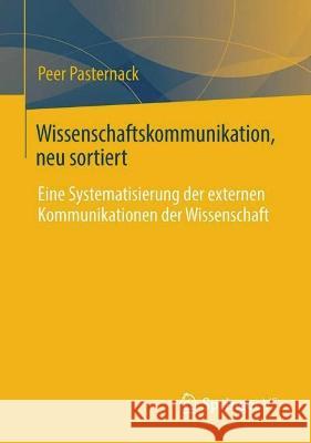 Wissenschaftskommunikation, neu sortiert: Eine Systematisierung der externen Kommunikationen der Wissenschaft Peer Pasternack Andreas Beer Claudia G?bel 9783658391768 Springer vs