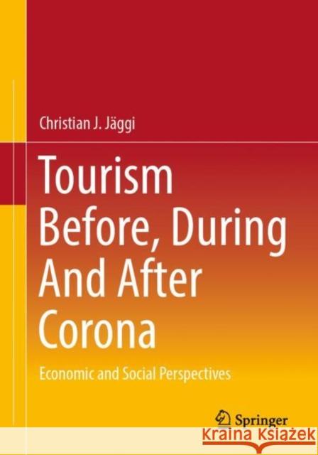 Tourism Before, During and After Corona: Economic and Social Perspectives Jäggi, Christian J. 9783658391812 Springer Fachmedien Wiesbaden