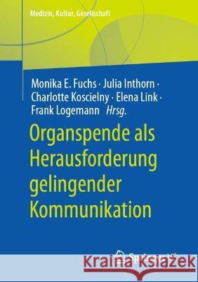 Organspende als Herausforderung gelingender Kommunikation Monika E. Fuchs Julia Inthorn Charlotte Koscielny 9783658392321 Springer vs