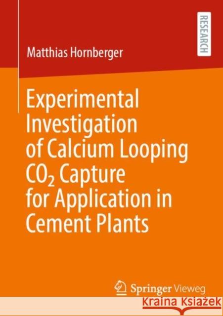 Experimental Investigation of Calcium Looping Co2 Capture for Application in Cement Plants Hornberger, Matthias 9783658392475 Springer Fachmedien Wiesbaden