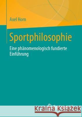 Sportphilosophie: Eine Phänomenologisch Fundierte Einführung Horn, Axel 9783658392727 Springer vs