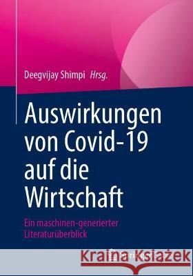 Auswirkungen Von Covid-19 Auf Die Wirtschaft: Ein Maschinen-Generierter Literaturüberblick Shimpi, Deegvijay 9783658392765 Springer Gabler