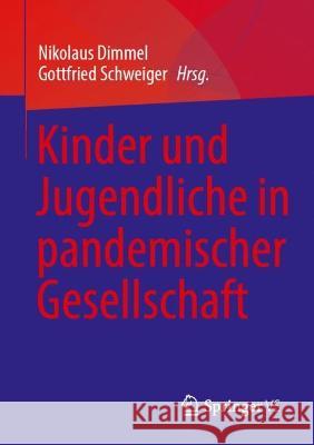 Kinder und Jugendliche in pandemischer Gesellschaft Nikolaus Dimmel Gottfried Schweiger 9783658393038 Springer vs