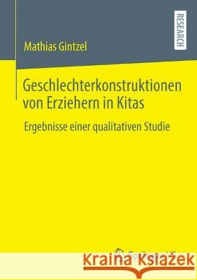 Geschlechterkonstruktionen von Erziehern in Kitas: Ergebnisse einer qualitativen Studie Mathias Gintzel 9783658393274 Springer vs