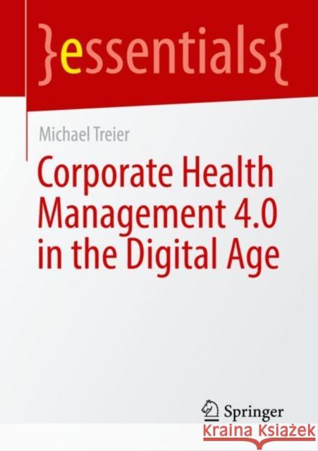 Corporate Health Management 4.0 in the Digital Age Treier, Michael 9783658393366