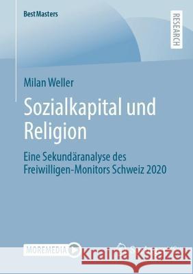 Sozialkapital Und Religion: Eine Sekundäranalyse Des Freiwilligen-Monitors Schweiz 2020 Weller, Milan 9783658393595 Springer Fachmedien Wiesbaden